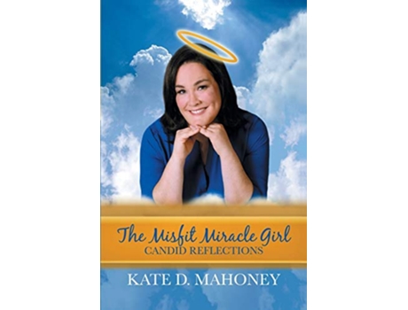 Livro The Misfit Miracle Girl Candid Reflections de Kate D Mahoney (Inglês)