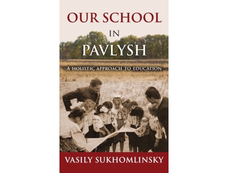 Livro Our School in Pavlysh: A Holistic Approach to Education Vasyl Sukhomlynsky (Inglês)