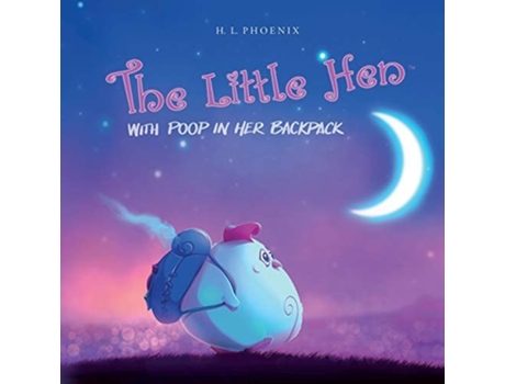 Livro The Little Hen With Poop In Her Backpack De H L Phoenix (inglês)
