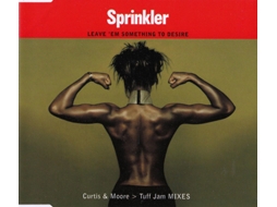 CD Sprinkler - Leave 'Em Something To Desire (Curtis & Moore > Tuff Jam Mixes)