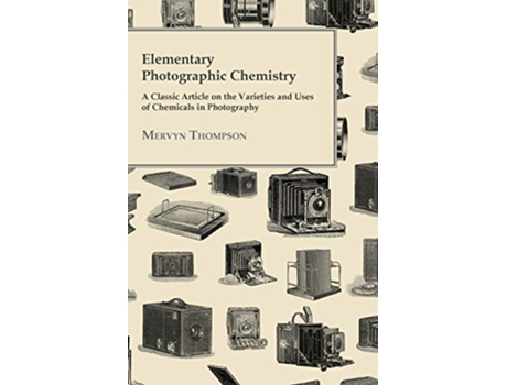 Livro Elementary Photographic Chemistry A Classic Article on the Varieties and Uses of Chemicals in Photography de Mervyn Thompson (Inglês)