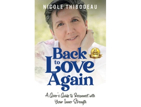 Livro Back to Love Again A Giver’s Guide to Reconnect with Your Inner Strength de Nicole Thibodeau (Inglês)