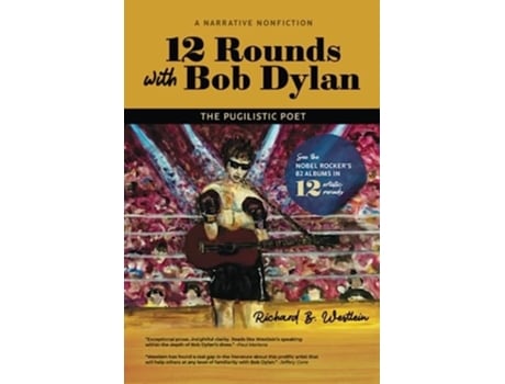 Livro 12 Rounds with Bob Dylan The Pugilistic Poet de Richard B Westlein (Inglês)