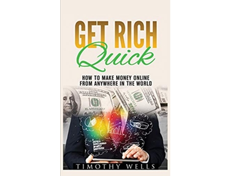 Livro Get Rich Quick How to Make Money Online de Timothy Wells (Inglês)