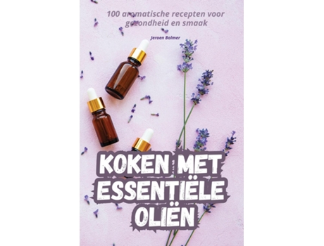 Livro KOKEN MET ESSENTIËLE OLIËN de Jeroen Bolmer (Inglês)