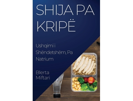 Livro Shija pa Kripë Ushqimi i Shëndetshëm, Pa Natrium de Blerta Miftari (Inglês)