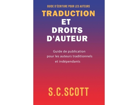 Livro Traduction Et Droits Dauteur Guide De Publication Pour Les Auteurs Traditionnels Et Indépendants De Sc Scott (inglês)