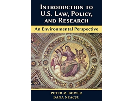 Livro Introduction to U.S. Law, Policy, and ResearchAn Environmental Perspective de Peter M Bower e Dana Neacsu (Inglês)