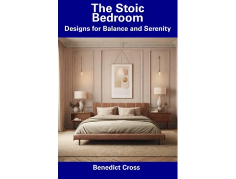 Livro The Stoic Bedroom Designs for Balance and Serenity de Benedict Cross (Inglês)