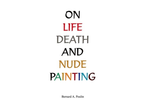 Livro On Life Death And Nude Painting de Bernard Poulin (Inglês)