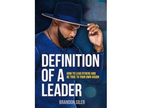 Livro Definition of a Leader How to Lead Others and Be True To Your Own Vision de Brandon Siler (Inglês)