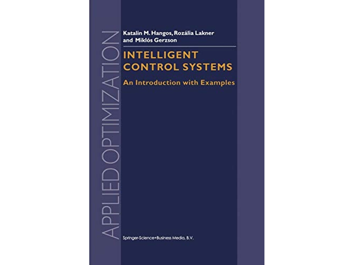 Livro Intelligent Control Systems An Introduction with Examples Applied Optimization 60 de Gábor Szederkényi R Lakner M Gerzson (Inglês)