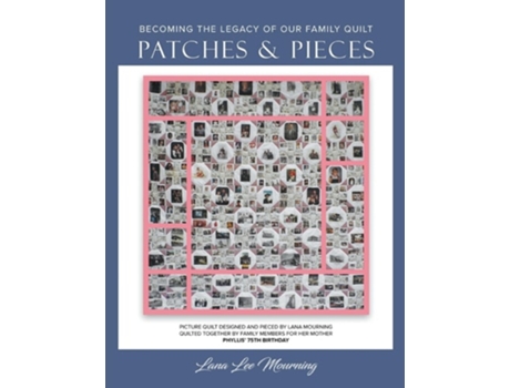 Livro Patches and Pieces Becoming The Legacy of Our Family Quilt de Lana Lee Mourning (Inglês)