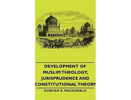 Livro Development of Muslim Theology Jurisprudence and Constitutional Theory de Duncan B MacDonald (Inglês)