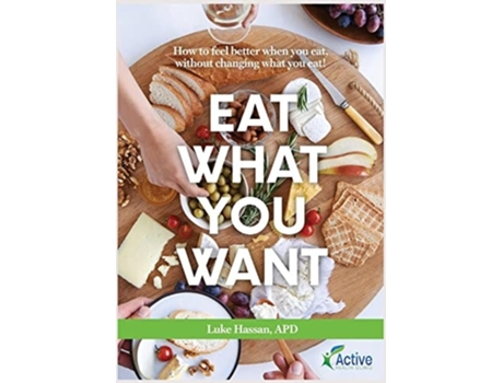 Livro Eat What You Want How To Feel Better When You Eat, Without Changing What You Eat! De Luke M Hassan (inglês)