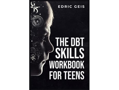 Livro THE DBT SKILLS WORKBOOK FOR TEENS Practical DBT Exercises for Mindfulness, Emotion Regulation, and Distress Tolerance de Edric Geis (Inglês)