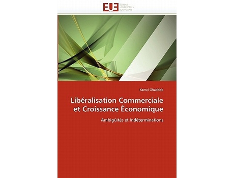 Livro Libéralisation Commerciale et Croissance Économique Ambigüités et Indéterminations OmnUnivEurop French Edition de Kamel Ghaddab (Francês)