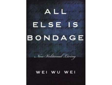 Livro all else is bondage de wei wu wei (inglês)