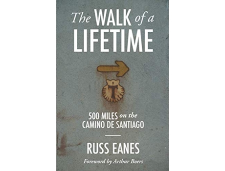 Livro The Walk of a Lifetime 500 Miles on the Camino de Santiago de Russ Eanes (Inglês)