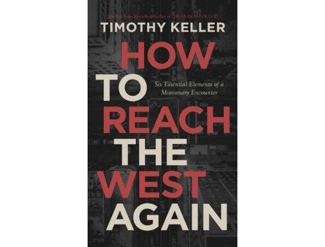 Livro How to Reach the West Again: Six Essential Elements of a Missionary Encounter Timothy J Keller (Inglês)