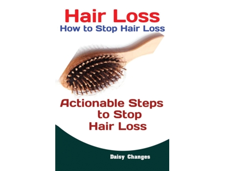 Livro Hair Loss How To Stop Hair Loss Actionable Steps To Stop Hair Loss De Changes Daisy (inglês)