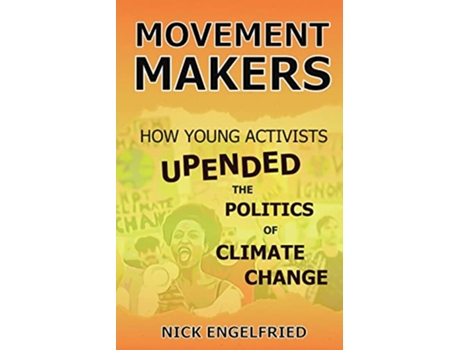 Livro Movement Makers How Young Activists Upended the Politics of Climate Change de Nick Engelfried (Inglês)
