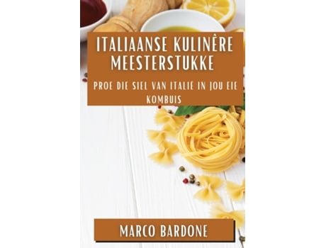 Livro Italiaanse Kulinêre Meesterstukke Proe die Siel van Italië in Jou Eie Kombuis de Marco Bardone (Inglês)