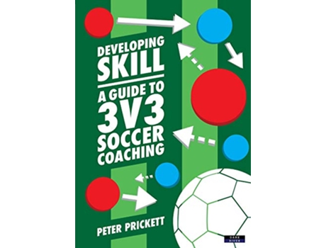 Livro Developing Skill A Guide to 3v3 Soccer Coaching de Peter Prickett (Inglês)