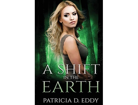 Livro A Shift in the Earth A Werewolf Shifter Romance Elemental Shifter de Patricia D Eddy (Inglês)