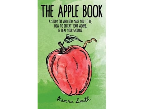 Livro The Apple Book Discovering who God made you to be, how to defeat your worms, and heal your wounds. de Kamra Smith (Inglês)