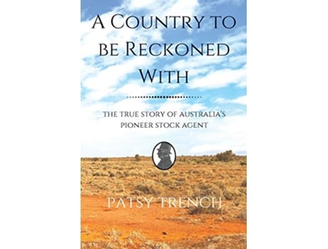 Livro A Country To Be Reckoned With The true story of Australias pioneer stock agent Australia a personal story de Patsy Trench (Inglês)