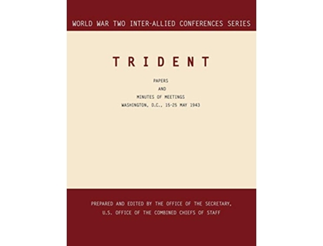 Livro TRIDENT Washington DC 1525 May 1943 World War II InterAllied Conferences series de InterAllied Conference Combined Chiefs of Staff (Inglês)