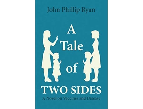 Livro A Tale of Two Sides A Novel on Vaccines and Disease de John Phillip Ryan (Inglês)