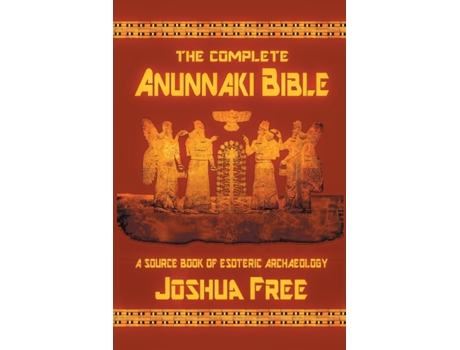 Livro The Complete Anunnaki Bible: A Source Book of Esoteric Archaeology Joshua Free (Inglês)