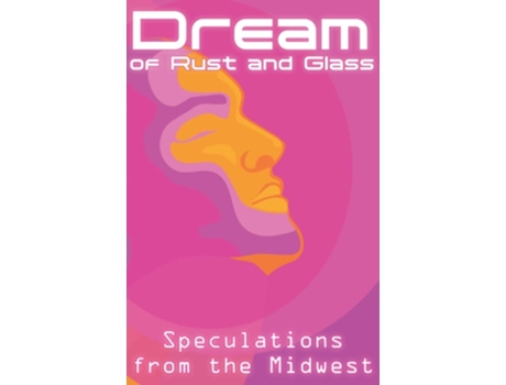Livro Dream Of Rust And Glass De Curtis A Deeter, Leah Mcnaughton Lederman Et Al. (inglês)