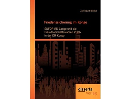 Livro Friedenssicherung im Kongo EUFOR RD Congo und die Präsidentschaftswahlen 2006 in der DR Kongo German Edition de Jan-David Blaese (Alemão)