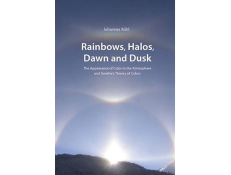 Livro Rainbows Halos Dawn and Dusk The Appearance of Color in the Atmosphere and Goethes Theory of Colors Adonis Press de Johannes Kühl (Inglês)
