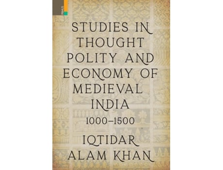 Livro Studies In Thought, Polity And Economy Of Medieval India 1000-1500 De Iqtidar Alam Khan (inglês)