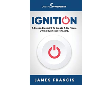 Livro Ignition A Proven Blueprint To Create A Six Figure Online Business From Zero de James Francis (Inglês)