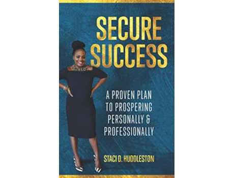 Livro Secure Success A Proven Plan to Prospering Personally Professionally de Staci D Huddleston (Inglês)