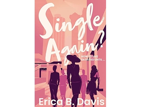 Livro Single Again? How To Live Satisfied Until ... De Erica B Davis (inglês)