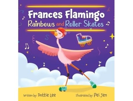 Livro Frances Flamingo Rainbows and Roller Skates An Adventure of Skating, Courage and Friendship de Dottie Lee (Inglês - Capa Dura)