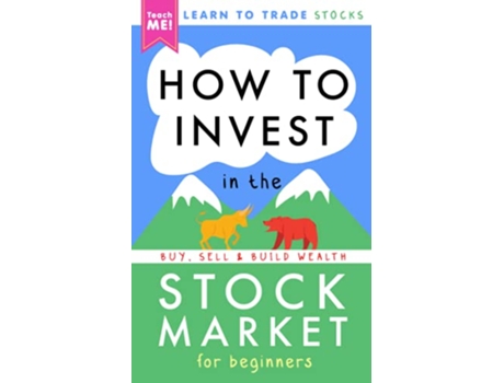 Livro How to Invest in the Stock Market for Beginners Learn to Trade Stocks Buy Sell Build Wealth de Teach Me! (Inglês)