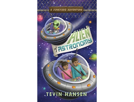 Livro Alien of Astronomy 4 Junkyard Adventures de Tevin Hansen (Inglês - Capa Dura)