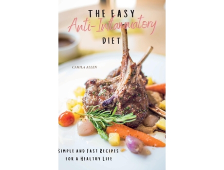 Livro The Easy Anti-inflammatory Diet Simple And Fast Recipes For A Healthy Life De Camila Allen (inglês)
