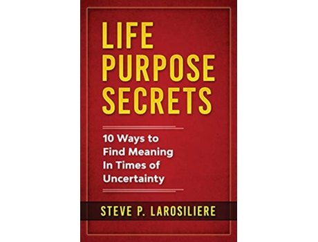 Livro Life Purpose Secrets 10 Ways to Find Meaning In Times of Uncertainty de Steve P Larosiliere (Inglês)