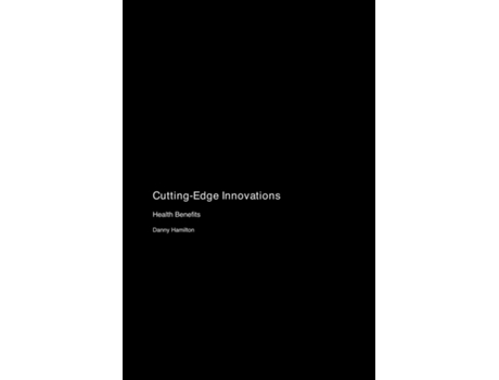 Livro Cutting-Edge Innovations Health Benefits de Danny Hamilton (Inglês)