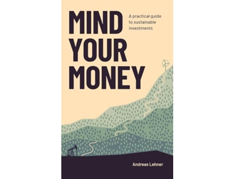 Livro Mind Your Money A practical guide to sustainable investing de Andreas Lehner (Inglês)