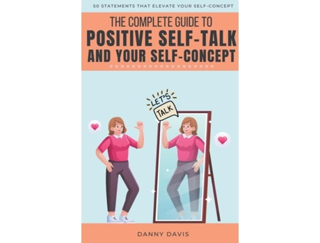 Livro The Complete Guide To Positive Self Talk And Your Self Concept De Danny Davis (inglês)