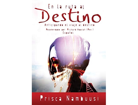 Livro En La Ruta Al Destino Anticipando el viaje al destino Spanish Edition de Nambuusi Prisca (Espanhol)
